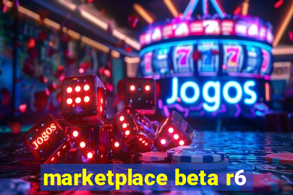 marketplace beta r6